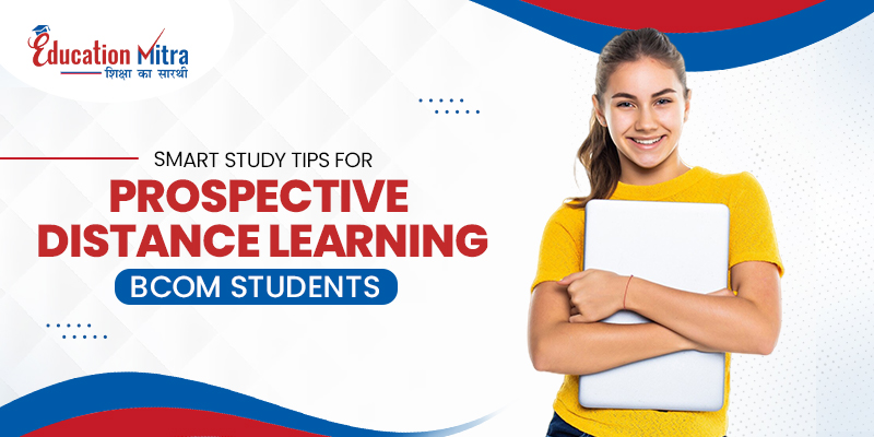 Smart Study Tips for Prospective Distance Learning BCOM Students