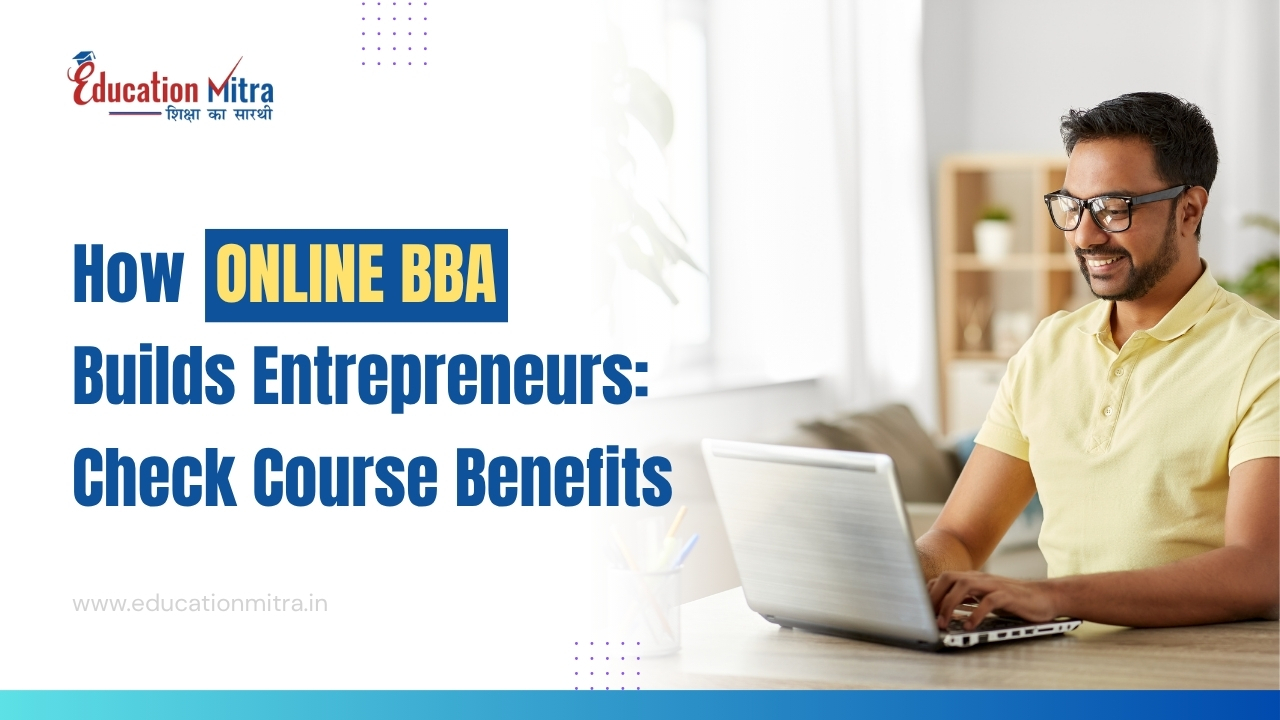 How Online BBA Builds Entrepreneurs: Check Course Benefits