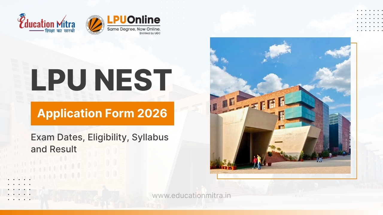 LPU NEST Application Form 2026: Exam Dates, Eligibility, Syllabus, Result
