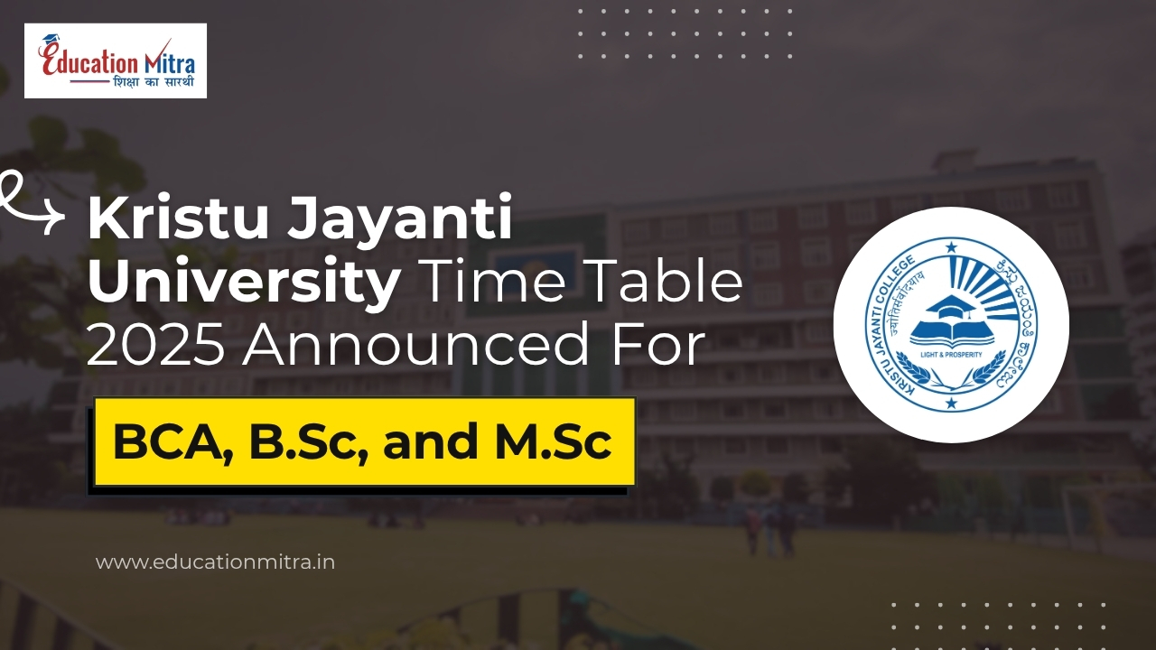 Kristu Jayanti University Time Table 2025 Announced For BCA, B.Sc, and M.Sc