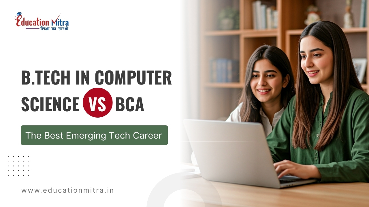 B.Tech in Computer Science vs BCA: Which Will You Choose for Emerging Tech Careers