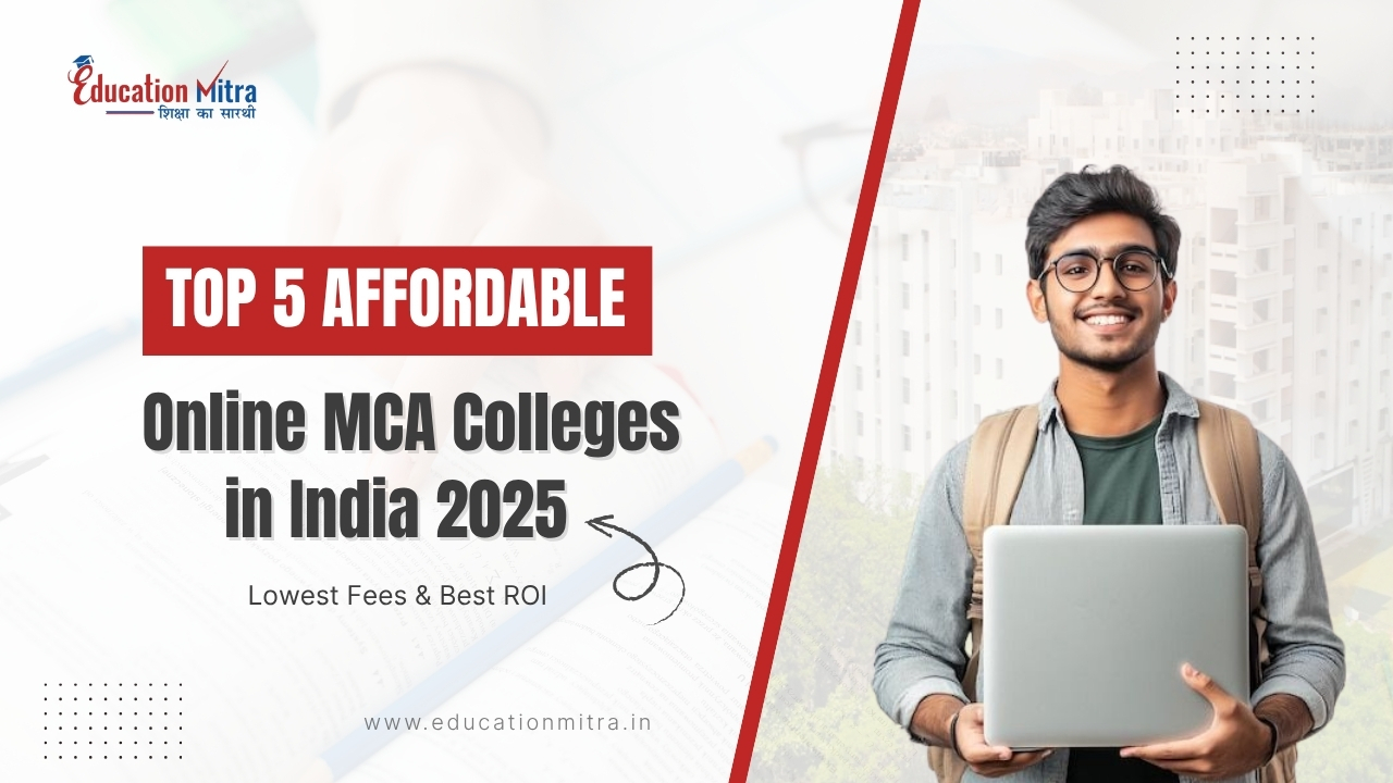 Top 5 Budget-Friendly Online MCA Colleges in India for 2025 – Lowest Fees, UGC-Approved, & Best Flexibility