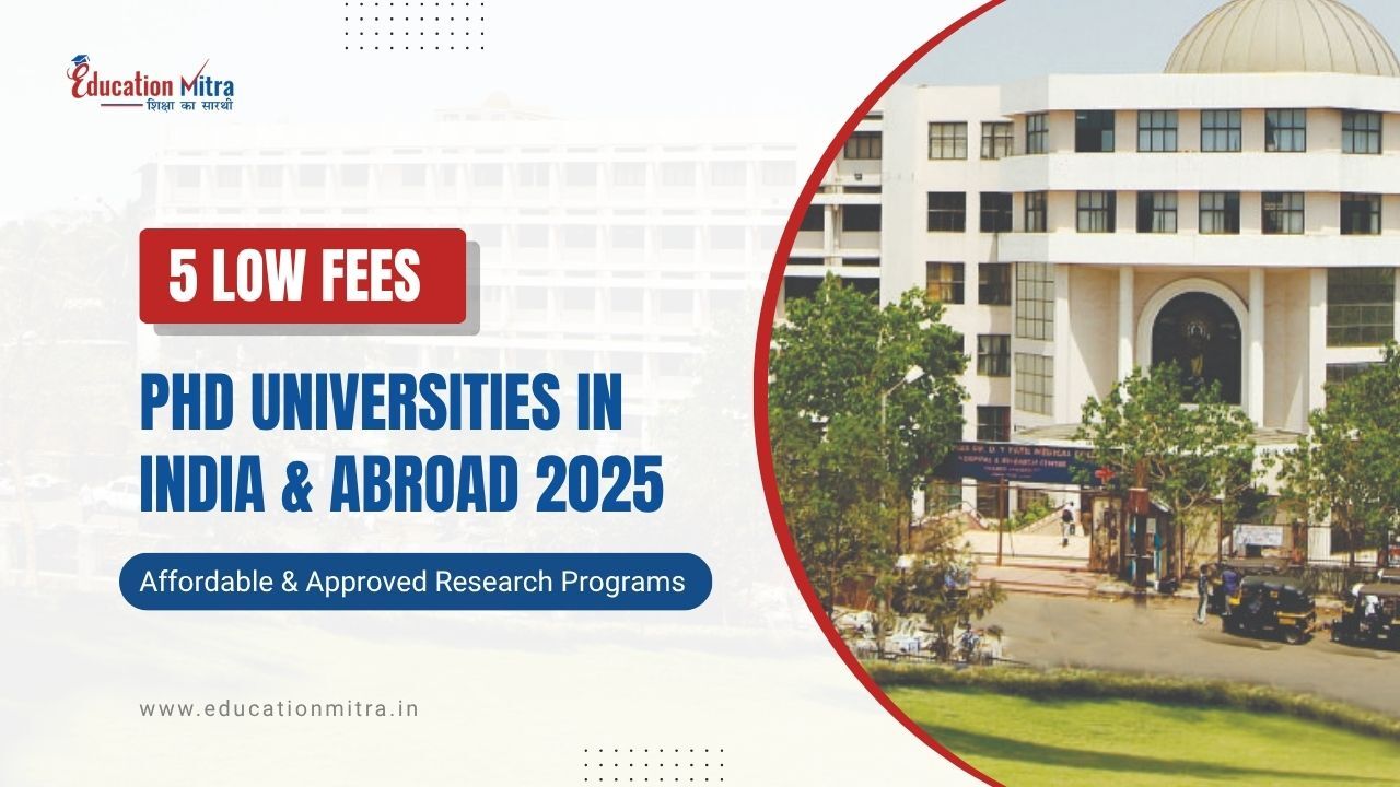 5 Low Fees PhD Colleges in India & Abroad 2025 – Affordable, Research-Focused Universities