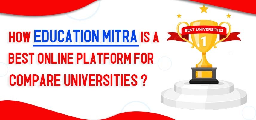 How Education Mitra is a best online platform for compare universities.