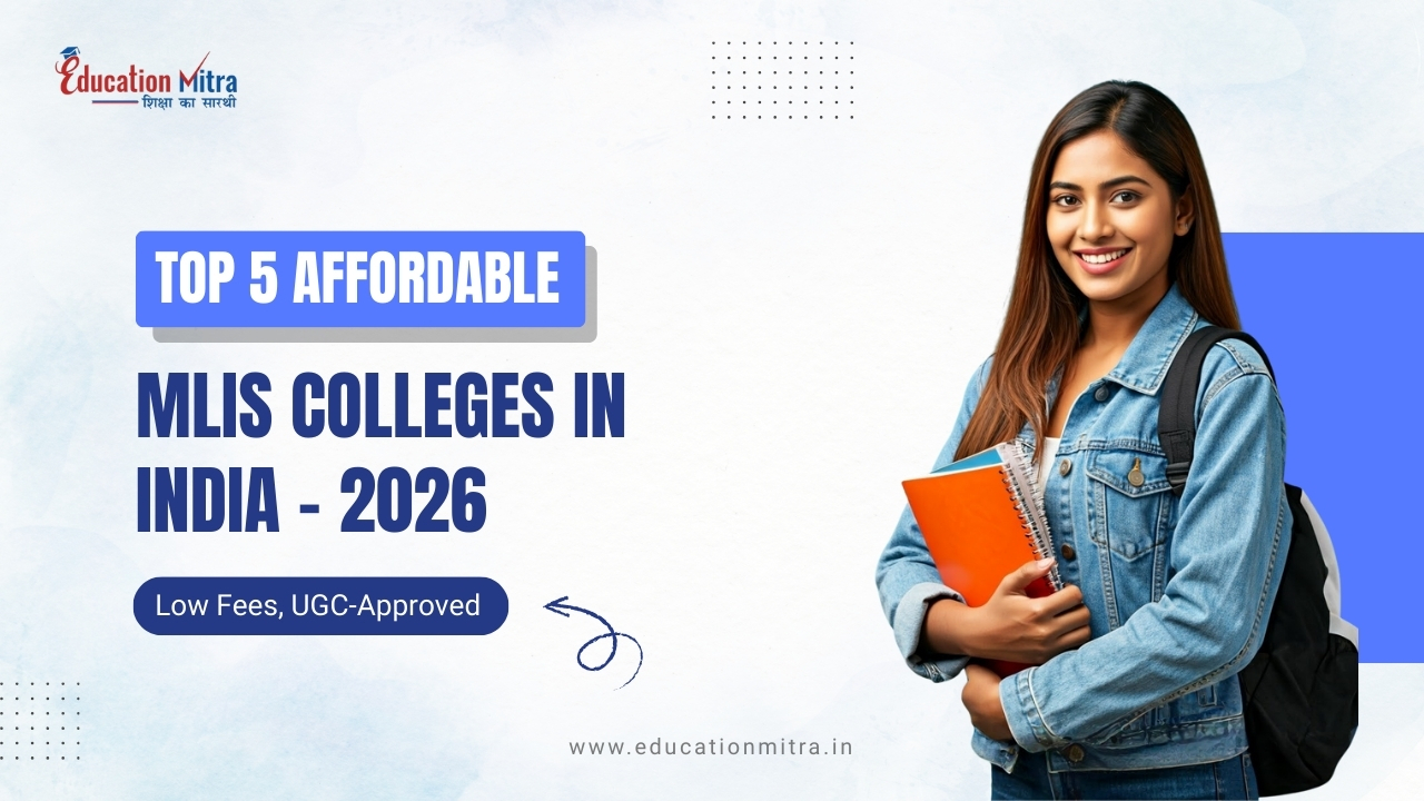 Top 5 Low Fees MLIS Colleges in India – 2026 (Low Fees, UGC-DEB Approved Universities)