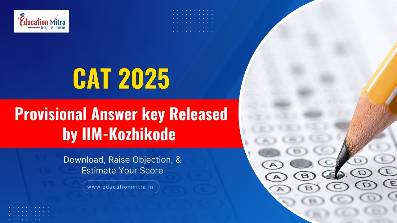 CAT 2025 Provisional Answer Key Released by IIM-Kozhikode – Steps to Download, Raise Objection, & Estimate Your Score