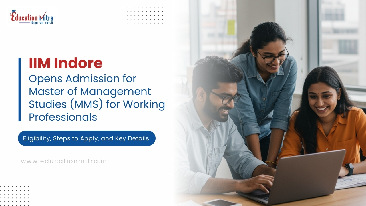 IIM Indore Opens Admission for Master of Management Studies (MMS) for Working Professionals – Eligibility, Steps to Apply, and Key Details