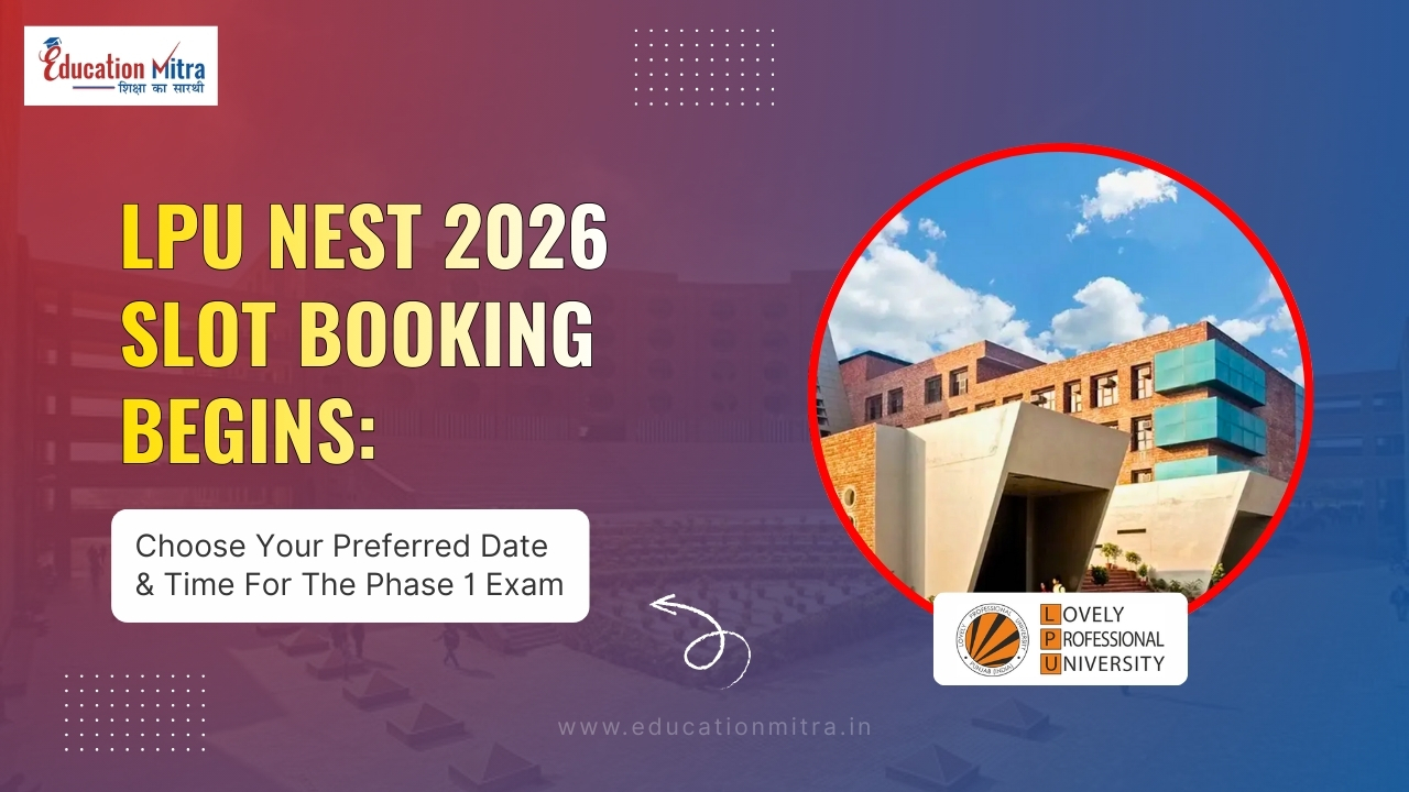 LPU NEST 2026 Slot Booking Begins: Choose Your Preferred Date & Time For The Phase 1 Exam