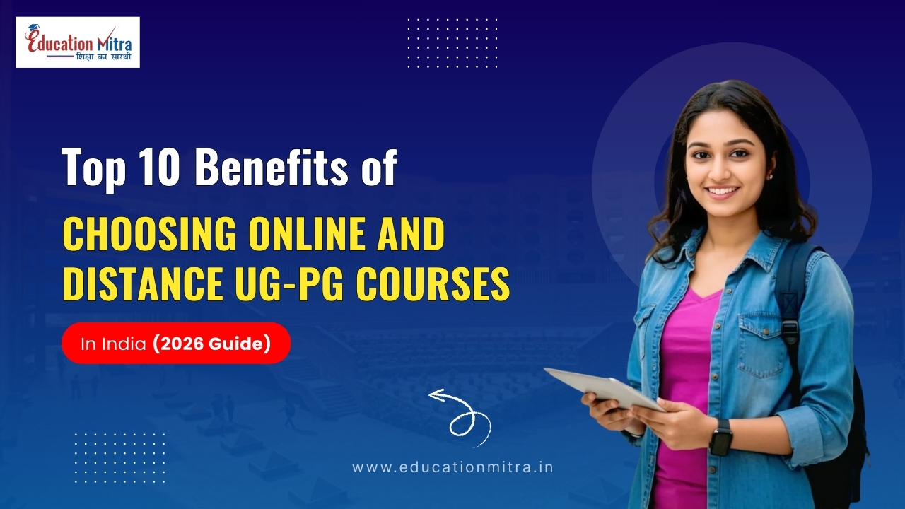 Top 10 Benefits of Choosing Online and Distance UG-PG courses in India (2026 Guide)