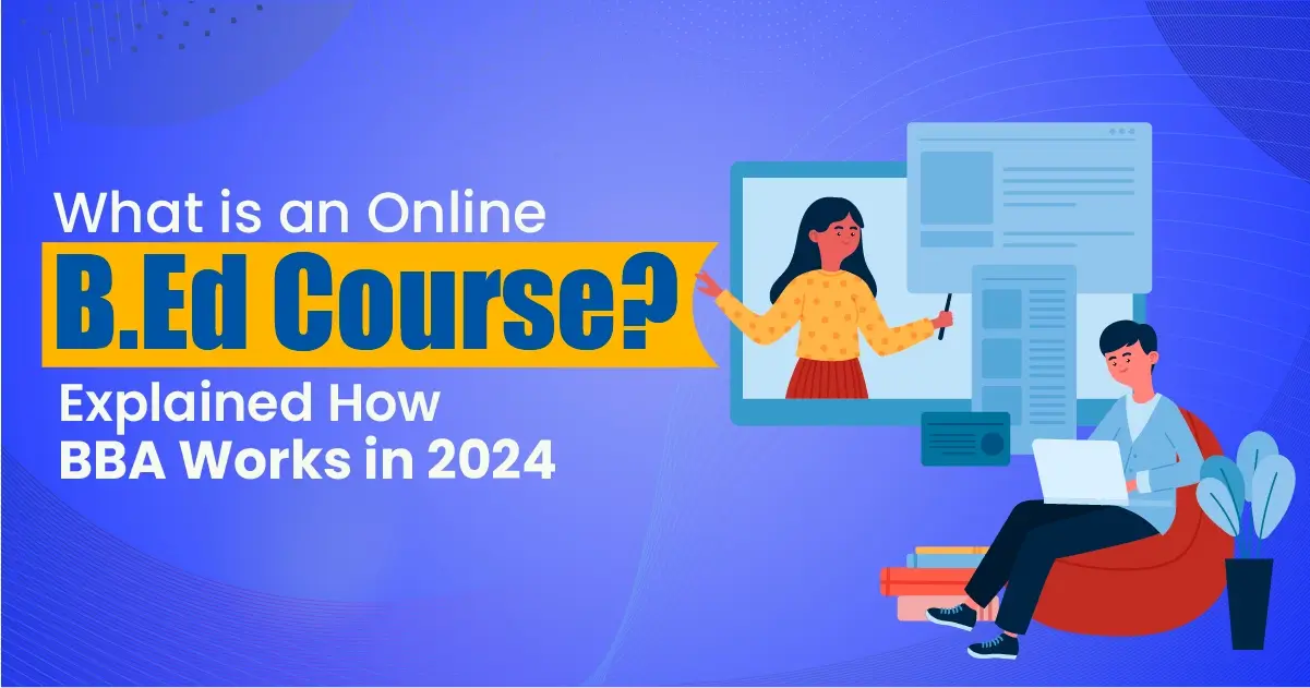 What is an Online B.Ed Course? Explained How BEd Works in 2024