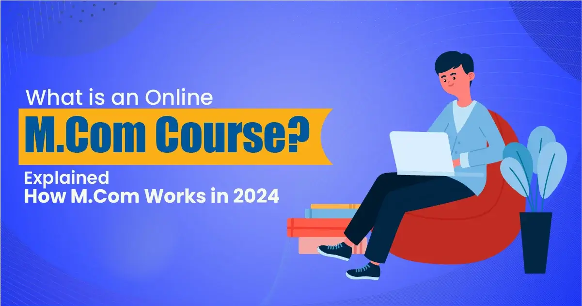 What is an online MCom course? Explained How MCom Works in 2024