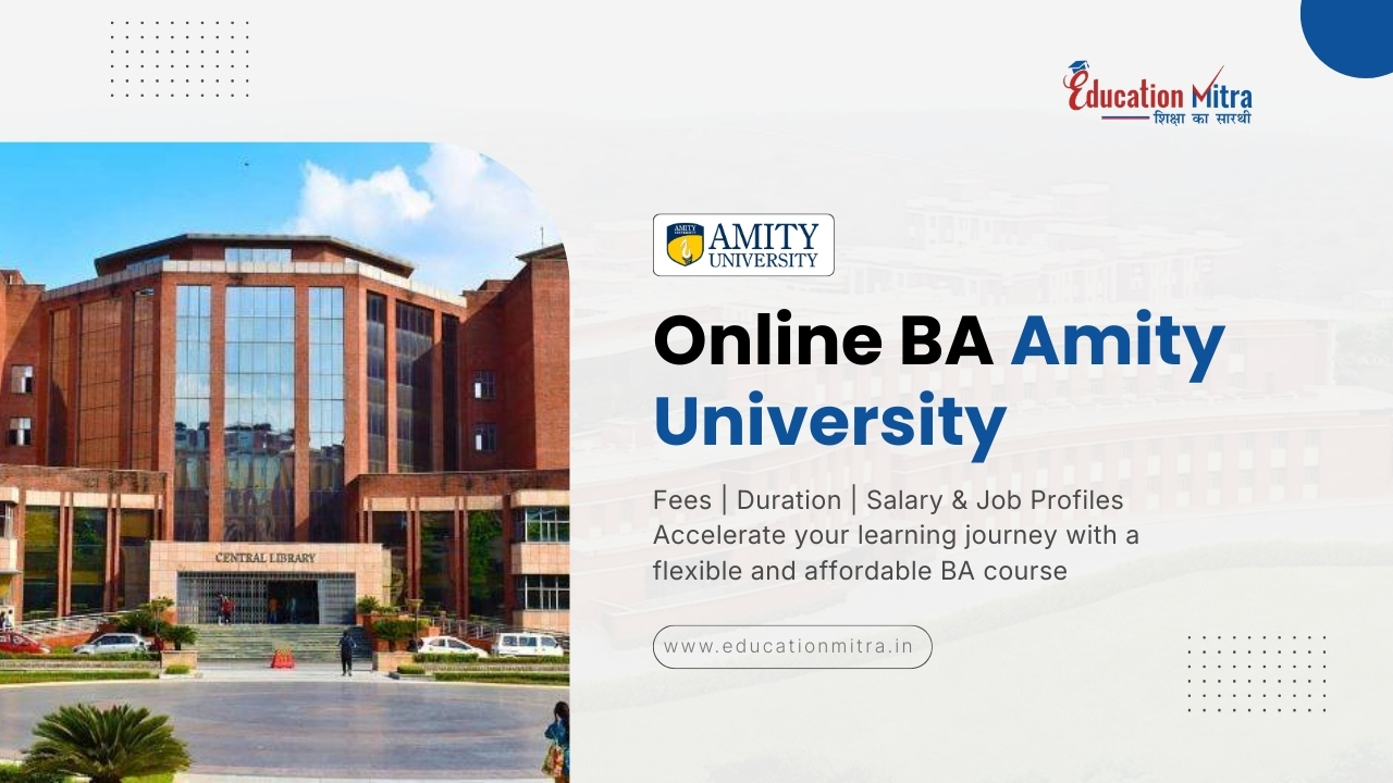 Online BA from Amity University: Check Fees, Duration, Admission, and Salary Update