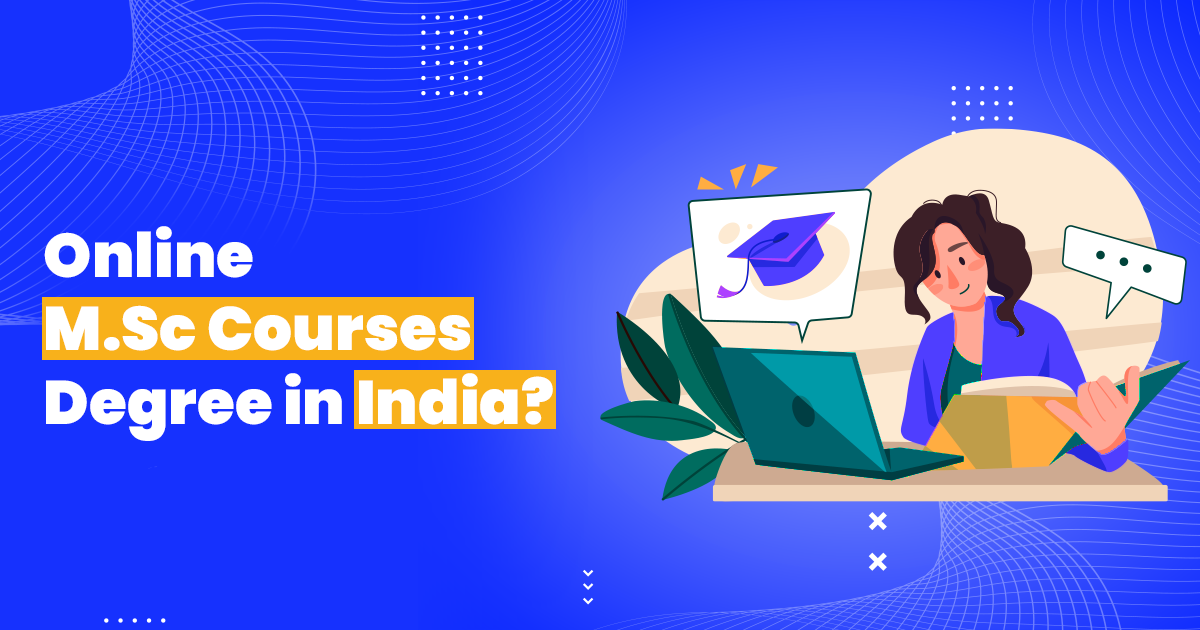 How to Pursue Online M.Sc Degree in India | Eligibility & Career