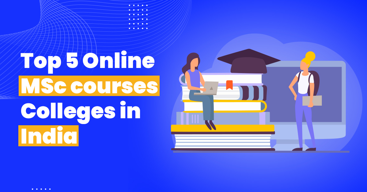 Top 5 Online MSC Courses Colleges in India