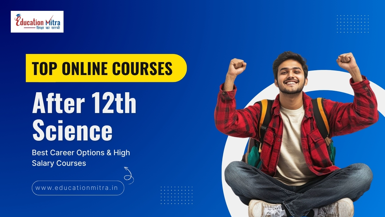Top Online Courses After 12th Science – Best For Tech & Research Enthusiasts