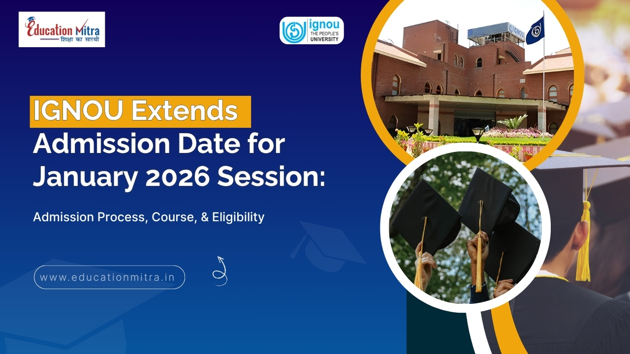 IGNOU Extends Admission Date Till 10 April, 2026 – Admission Process, Popular Course, & Eligibility